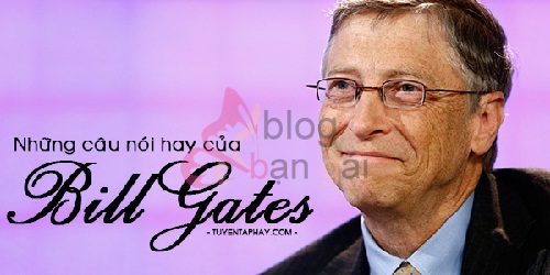 Những câu nói bất hủ của Bill Gates cho bạn cảm hứng